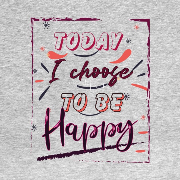 Today I choose to be Happy by Ultimate.design